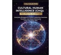 Cultural Human Intelligence (CHQ) The Updated Blueprint: Actionable Strategies for Modern Leadership, Seamless Transition, and Global Community (Cultural Intelligence)