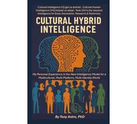 Cultural Hybrid Intelligence (CHI): The Third Series on Tony Astro's Cultural Intelligence: The New Intelligence Model for a Multicultural, Multi-Platform, Multi-Identity World