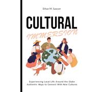 Cultural Immersion: Experiencing Local Life Around the Globe Authentic Ways to Connect with New Cultures