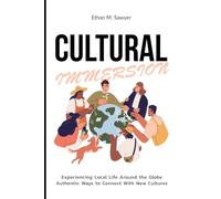 Cultural Immersion: Experiencing Local Life Around the Globe Authentic Ways to Connect with New Cultures