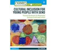 Cultural Inclusion for Young People with SEND: Practical Strategies for Meaningful Inclusion in Arts and Culture (nasen spotlight)