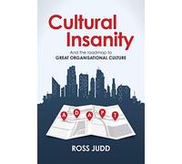 Cultural Insanity: And the Roadmap to Great Organisational Change