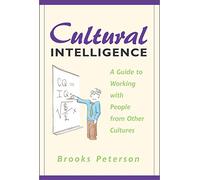 Cultural Intelligence: A Guide to Working with People from Other Cultures