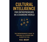Cultural Intelligence for Entrepreneurs in a Changing World: The Entrepreneur's Guide to Thriving in a Diverse and Disruptive Era (The Legacy-Driven Leadership Series)