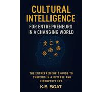 Cultural Intelligence for Entrepreneurs in a Changing World: The Entrepreneur's Guide to Thriving in a Diverse and Disruptive Era (The Legacy-Driven Leadership Series)