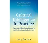 Cultural Intelligence in Practice : Expert insights for trainers in a multicultural, globalised world