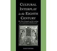 Cultural Interplay in the Eighth Century: The Trier Gospels and the Makings of a Scriptorium at Echternach: 3 (Cambridge Studies in Palaeography and Codicology, Series Number 3)