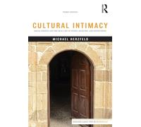 Cultural Intimacy: Social Poetics and the Real Life of States, Societies, and Institutions (Routledge Classic Texts in Anthropology)