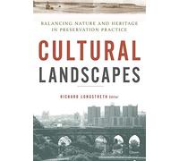 Cultural Landscapes: Balancing Nature and Heritage in Preservation Practice