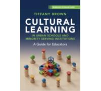 Cultural Learning in Urban Schools and Minority Serving Institutions : A Guide for Educators