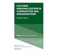 Cultural Marginalization in Communities and Organizations: Seeds for Peace (Research in the Sociology of Organizations, 103)