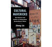 Cultural Mavericks: The Business and Politics of Independent Bookselling in China
