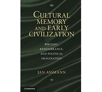 Cultural Memory and Early Civilization: Writing, Remembrance, and Political Imagination