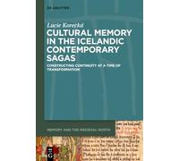 Cultural Memory in the Icelandic Contemporary Sagas: Constructing Continuity at a Time of Transformation: 3 (Memory and the Medieval North, 3)
