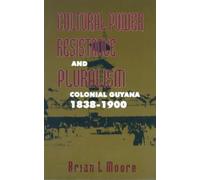 Cultural Power, Resistance and Pluralism: Colonial Guyana 1838-1900