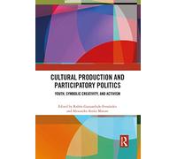 Cultural Production and Participatory Politics: Youth, Symbolic Creativity, and Activism