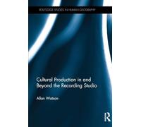 Cultural Production in and Beyond the Recording Studio (Routledge Studies in Human Geography)