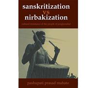 Cultural Resistance of the People of Jungle Mahal: Sanskritization vs. Nirvakization