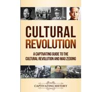 Cultural Revolution: A Captivating Guide to the Cultural Revolution and Mao Zedong (Asian History)