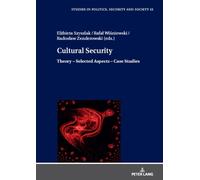 Cultural Security : Theory - Selected Aspects - Case Studies