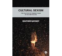 Cultural Sexism: The politics of feminist rage in the #metoo era