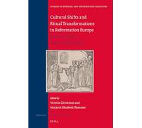 Cultural Shifts and Ritual Transformations in Reformation Europe: Essays in Honor of Susan C. Karant-Nunn: 223 (Studies in Medieval and Reformation Traditions, 223)