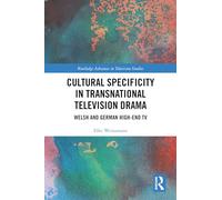 Cultural Specificity in Transnational Television Drama: Welsh and German High-End TV (Routledge Advances in Television Studies)
