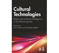 Cultural Technologies : Robots and Artificial Intelligence in the Performing Arts