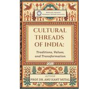 Cultural Threads of India: Traditions, Values, and Transformation