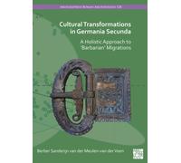 Cultural Transformations in Germania Secunda : A Holistic Approach to 'Barbarian' Migrations