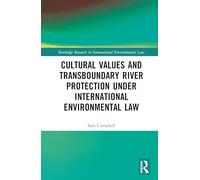Cultural Values and Transboundary River Protection under International Environmental Law (Routledge Research in International Environmental Law)