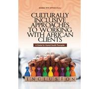 Culturally Inclusive Approaches to Working with African Clients: A Guide for Mental Health Therapists (Culturally inclusive Approaches to Working with African clients Series)