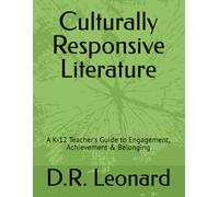 Culturally Responsive Literature: A K-12 Teacher's Guide to Engagement, Achievement & Belonging