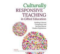 Culturally Responsive Teaching in Gifted Education: Building Cultural Competence and Serving Diverse Student Populations
