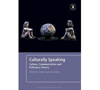 Culturally Speaking Second Edition: Culture, Communication and Politeness Theory