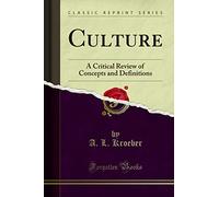 Culture: A Critical Review of Concepts and Definitions (Classic Reprint)