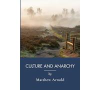 Culture and Anarchy: Victorian Essays on Culture, Society, and Progress (Annotated)