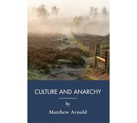 Culture and Anarchy: Victorian Essays on Culture, Society, and Progress (Annotated)