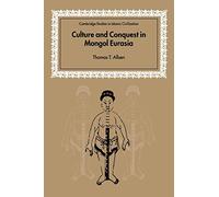 Culture and Conquest Mongol Eurasia (Cambridge Studies in Islamic Civilization)