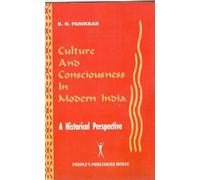 CULTURE AND CONSCIOUSNESS IN MODERN INDIA
