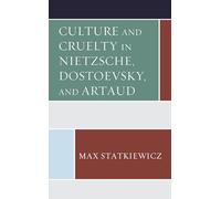Culture and Cruelty in Nietzsche, Dostoevsky, and Artaud