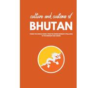 Culture and Customs of Bhutan: Things You Should Know: From the Divine Madman’s Phalluses to the Midnight Dog Choirs