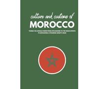 Culture and Customs of Morocco: Everything You Must Know From Apologizing to the Drain Spirits to Devouring a Steaming Sheep's Head