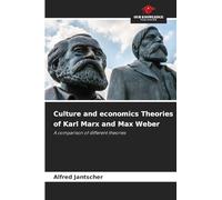Culture and economics Theories of Karl Marx and Max Weber: A comparison of different theories
