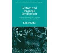 Culture and Language Development: Language Acquisition and Language Socialization in a Samoan Village: 6 (Studies in the Social and Cultural Foundations of Language, Series Number 6)
