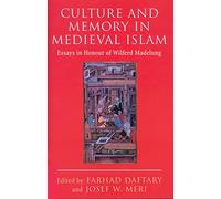 Culture and Memory in Medieval Islam: Essays in Honour of Wilferd Madelung (I.B.Tauris in Association With the Institute of Ismaili Studies)