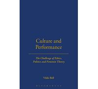 Culture and Performance: The Challenge of Ethics, Politics and Feminist Theory