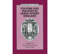 Culture and Politics in Early Stuart England: 7 (Problems in Focus)
