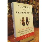 Culture and Prosperity: The Truth About Markets : Why Some Nations Are Rich but Most Remain Poor
