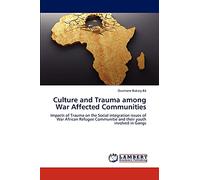 Culture and Trauma among War Affected Communities: Impacts of Trauma on the Social integration issues of War African Refugee Communitie and their youth involved in Gangs
